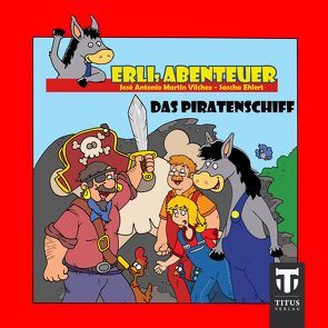 Erlis Abenteuer – Band 4 – Das Piratenschiff von Ehlert,  Sascha, Martin Vilchez,  José A