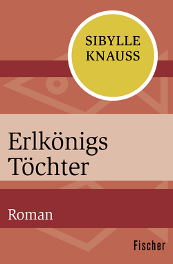 Erlkönigs Töchter von Knauss,  Sibylle