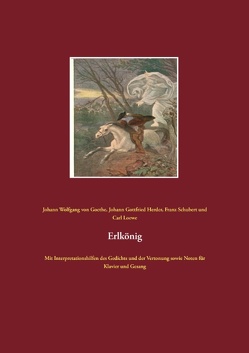 Erlkönig von Goethe,  Johann Wolfgang von, Herder,  Johann Gottfried, Loewe,  Carl, Schubert,  Franz