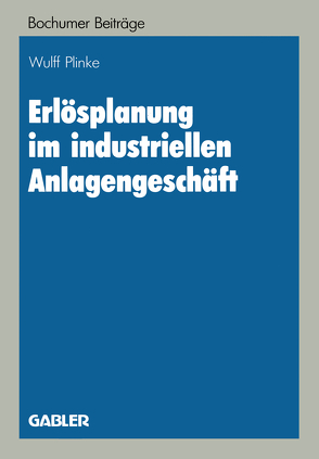 Erlösplanung im industriellen Anlagengeschäft von Plinke,  Wulff