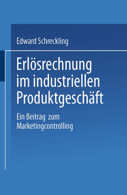 Erlösrechnung im industriellen Produktgeschäft von Schreckling,  Edward