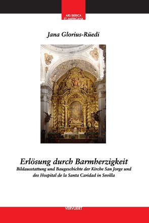 Erlösung durch Barmherzigkeit : Bildausstattung und Baugeschichte der Kirche San Jorge und des Hospital de la Santa Caridad in Sevilla von Glorius-Rüedi,  Jana