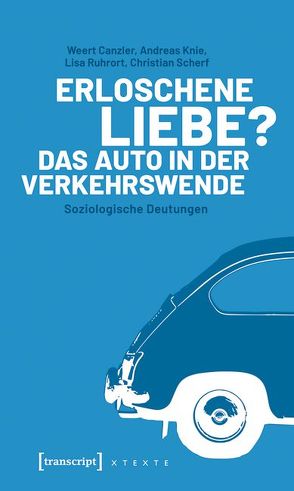 Erloschene Liebe? Das Auto in der Verkehrswende von Canzler,  Weert, Knie,  Andreas, Ruhrort,  Lisa, Scherf,  Christian