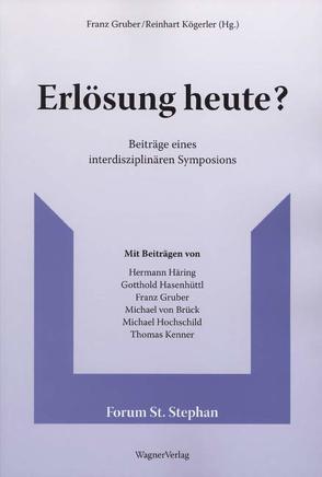 Erlösung heute? von Brück,  Michael von, Gruber,  Franz, Haering,  Hermann, Hasenhüttl,  Gotthold, Hochschild,  Michael, Kenner,  Thomas, Köglerer,  Reinhart