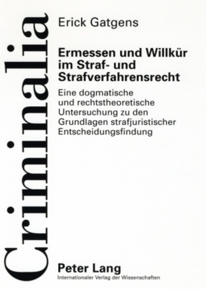 Ermessen und Willkür im Straf- und Strafverfahrensrecht von Gatgens,  Erick