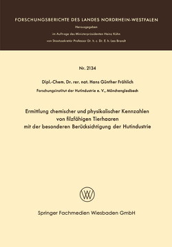 Ermittlung chemischer und physikalischer Kennzahlen von filzfähigen Tierhaaren mit der besonderen Berücksichtigung der Hutindustrie von Fröhlich,  Hans Günther