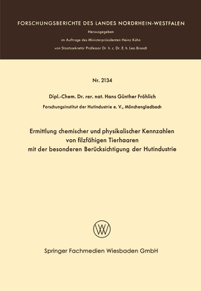 Ermittlung chemischer und physikalischer Kennzahlen von filzfähigen Tierhaaren mit der besonderen Berücksichtigung der Hutindustrie von Fröhlich,  Hans Günther