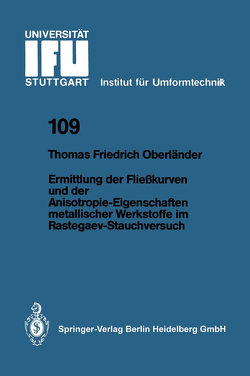 Ermittlung der Fließkurven und der Anisotropie-Eigenschaften metallischer Werkstoffe im Rastegaev-Stauchversuch von Oberländer,  Thomas F.