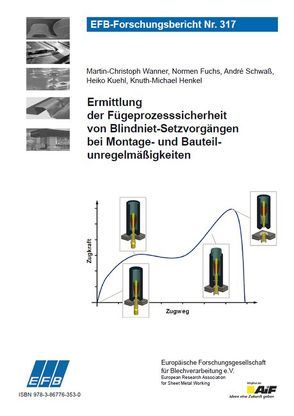 Ermittlung der Fügeprozesssicherheit von Blindniet-Setzvorgängen bei Montage- und Bauteilunregelmäßigkeiten von Fuchs,  Normen, Henkel,  Knuth-Michael, Kuehl,  Heiko, Schwaß,  André, Wanner,  Martin-Christoph