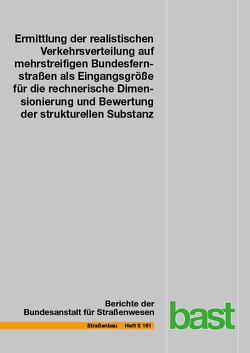 Ermittlung der realistischen Verkehrsverteilung auf mehrstreifigen Bundesfernstraßen als Eingangsgröße für die rechnerische Dimensionierung und Bewertung der strukturellen Substanz von Kathmann,  Thorsten, Schröder,  Stephan