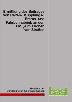 Ermittlung des Beitrages von Reifen-, Kupplungs-, Brems- und Fahrbahnabrieb an den PM10-Emissionen von Straßen von Beyer,  Matthias, Hippler,  Jörg, Hirner,  Alfred V, John,  Astrid C, Kuhlbusch,  Thomas A, Lindermann,  Jörg, Quass,  Ulrich, Sulkowski,  Margaretha, Sulkowski,  Martin