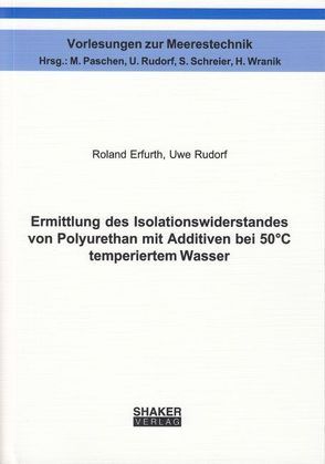 Ermittlung des Isolationswiderstandes von Polyurethan mit Additiven bei 50°C temperiertem Wasser von Erfurth,  Roland, Rudorf,  Uwe