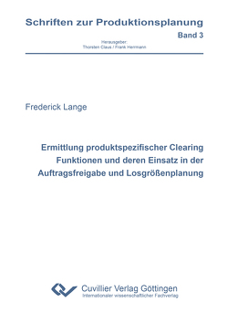 Ermittlung produktspezifischer Clearing Funktionen und deren Einsatz in der Auftragsfreigabe und Losgrößenplanung von Lange,  Frederick