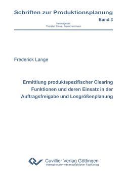 Ermittlung produktspezifischer Clearing Funktionen und deren Einsatz in der Auftragsfreigabe und Losgrößenplanung von Lange,  Frederick