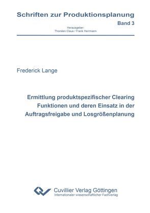 Ermittlung produktspezifischer Clearing Funktionen und deren Einsatz in der Auftragsfreigabe und Losgrößenplanung von Lange,  Frederick