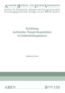 Ermittlung technischer Transportkapazitäten in Gasfernleitungsnetzen von Esser,  Andreas, Haubrich,  Hans-Jürgen, Moser,  Albert