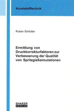 Ermittlung von Druckkorrekturfaktoren zur Verbesserung der Qualität von Spritzgießsimulationen von Schlutter,  Ruben