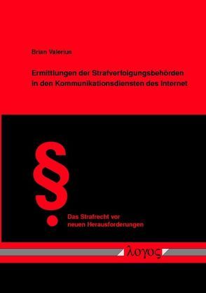 Ermittlungen der Strafverfolgungsbehörden in den Kommunikationsdiensten des Internet. Hoheitliche Recherchen in einem grenzüberschreitenden Medium von Valerius,  Brian