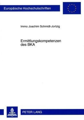 Ermittlungskompetenzen des BKA von Schmidt-Jortzig,  Immo