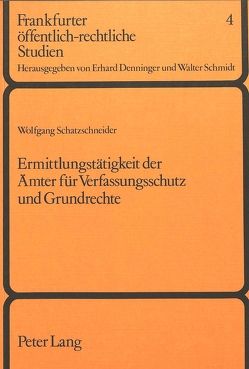 Ermittlungstätigkeit der Ämter für Verfassungsschutz und Grundrechte von Schatzschneider,  Wolfgang