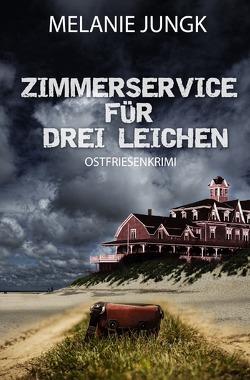 Ermittlerteam Nordsee / Zimmerservice für drei Leichen von Jungk,  Melanie