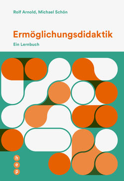 Ermöglichungsdidaktik (E-Book) von Arnold,  Rolf, Schön,  Michael