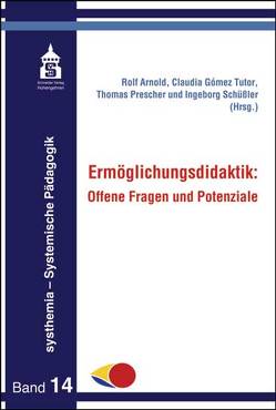 Ermöglichungsdidaktik von Arnold,  Rolf, Gómez Tutor,  Claudia, Prescher,  Thomas, Schüssler,  Ingeborg