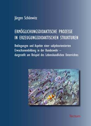 Ermöglichungsdidaktische Prozesse in Erzeugungsdidaktischen Strukturen von Schönwitz,  Jürgen