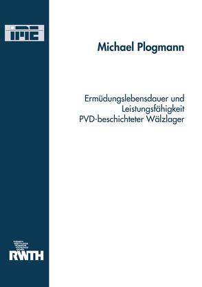 Ermüdungslebensdauer und Leistungsfähigkeit PVD- beschichteter Wälzlager von Plogmann,  Michael