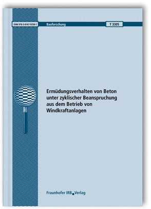 Ermüdungsverhalten von Beton unter zyklischer Beanspruchung aus dem Betrieb von Windkraftanlagen. von Goralski,  Claus, Hegger,  Josef, Roeser,  Wolfgang, Roggendorf,  Thomas