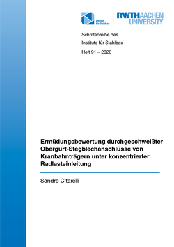 Ermüdungsbewertung durchgeschweißter Obergurt- Stegblechanschlüsse von Kranbahnträgern unter konzentrierter Radlasteinleitung von Citarelli,  Sandro