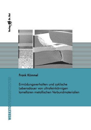 Ermüdungsverhalten und zyklische Lebensdauer von ultrafeinkörnigen lamellaren metallischen Verbundmaterialien von Kümmel,  Frank