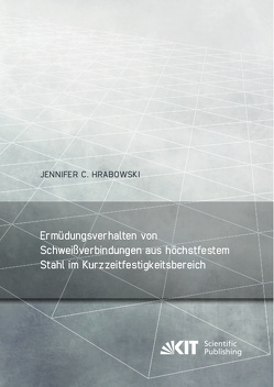 Ermüdungsverhalten von Schweißverbindungen aus höchstfestem Stahl im Kurzzeitfestigkeitsbereich von Hrabowski,  Jennifer C.