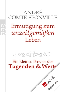 Ermutigung zum unzeitgemäßen Leben von Comte-Sponville,  André, Pfau,  Una, Volland,  Nicola, Winiger,  Josef