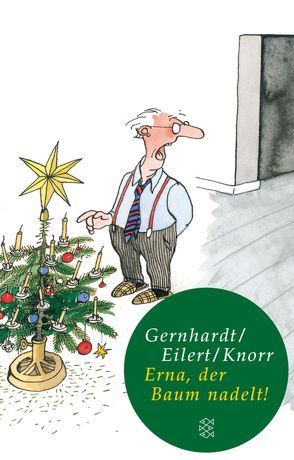 Erna, der Baum nadelt! von Eilert,  Bernd, Gernhardt,  Robert, Knorr,  Peter