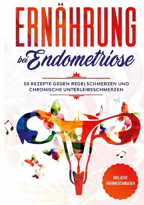 Ernährung bei Endometriose: 50 Rezepte gegen Regelschmerzen und chronische Unterleibsschmerzen – Inklusive Nährwertangaben von Cookbooks,  Simple, Nanninga,  Nina Maria