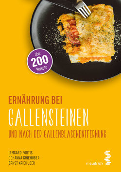 Ernährung bei Gallensteinen und nach der Gallenblasenentfernung von Fortis,  Irmgard, Kriehuber,  Ernst, Kriehuber,  Johanna