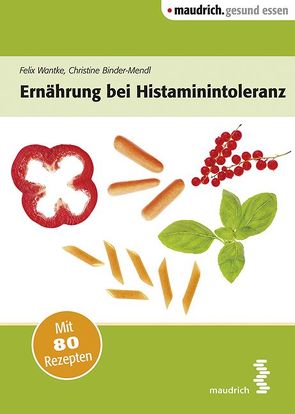 Ernährung bei Histaminintoleranz von Binder-Mendl,  Christine, Wantke,  Felix