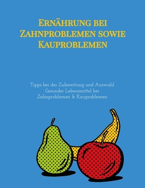 Ernährung bei Zahnproblemen sowie Kauproblemen von Gilbert,  Elena