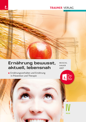 Ernährung – bewusst, aktuell, lebensnah IV Ernährungsverhalten und Ernährung in Prävention und Therapie E-BOOK+ Solo von Arzt,  Adelheid, Hauer,  Birgit, Reischl,  Anita