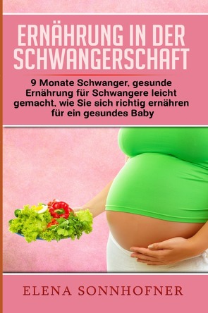 Ernährung in der Schwangerschaft von Sonnhofner,  Elena