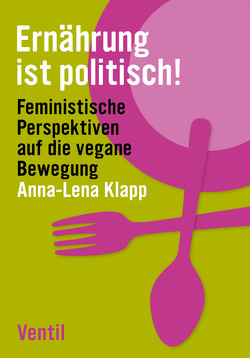 Ernährung ist politisch! von Klapp,  Anna-Lena