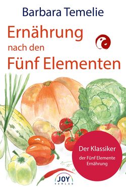 Ernährung nach den Fünf Elementen von Temelie,  Barbara