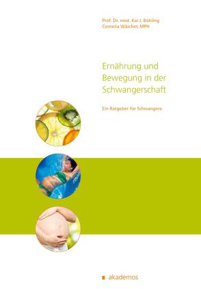 Ernährung und Bewegung in der Schwangerschaft von Bühling,  Kai Prof. Dr. med., Wäscher,  Cornelia