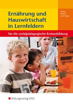 Ernährung und Hauswirtschaft in Lernfeldern für die sozialpädagogische Erstausbildung von vom Wege,  Brigitte, Weber,  Elke, Wessel,  Mechtild