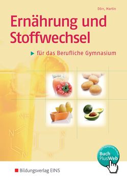 Ernährung und Stoffwechsel / Ernährung und Stoffwechsel für das Berufliche Gymnasium von Dörr,  Stefan, Martin,  Elvira