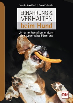 Ernährung & Verhalten beim Hund von Schroeder,  Bernd, Strodtbeck,  Sophie