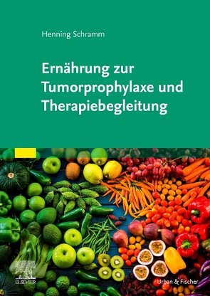 Ernährung zur Tumorprophylaxe und Therapiebegleitung von Schramm,  Henning