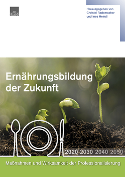 Ernährungbildung der Zukunft von Bier,  Christoph, Büning-Fesel,  Margareta, Fenner,  Andrea, Flothkötter,  Maria, Heindl,  Ines, Johannsen,  Ulrike, Kettschau,  Irmhild, Krienke,  Markus, Lührmann,  Petra, Rademacher,  Christel, Schulz-Grewe,  Sabine