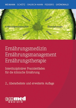 Ernährungsmedizin – Ernährungsmanagement – Ernährungstherapie von Fedders,  Maike, Grünewald,  Gabriele, Ohlrich,  Sabine, Schütz,  Tatjana, Weimann,  Arved